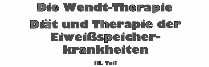 Die Wendt-Therapie: Diät und Therapie der Eiweißspeicherkrankheiten Teil 3