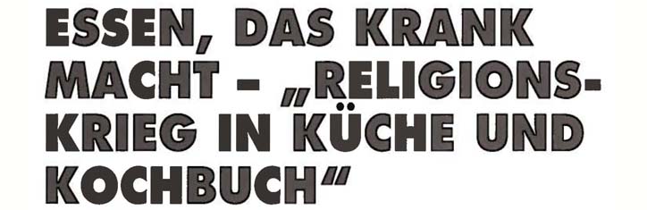 Essen, das krank macht – 'Religionskrieg' in Küche und Kochbuch (II)
