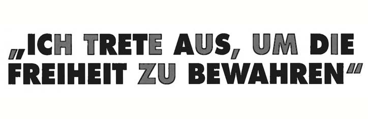 'Ich trete aus, um die Freiheit zu bewahren'