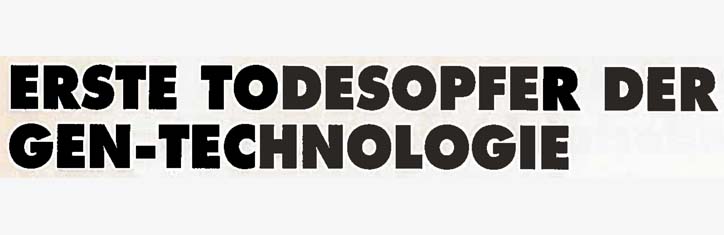 Erste Todesopfer der Gentechnologie