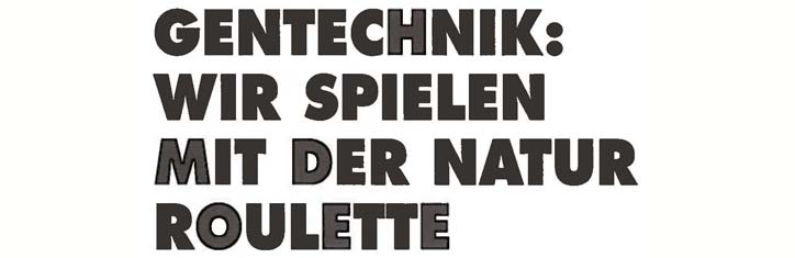 Gentechnik: Wir spielen mit der Natur Roulette