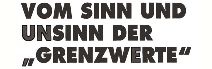 Vom Sinn und Unsinn der 'Grenzwerte'
