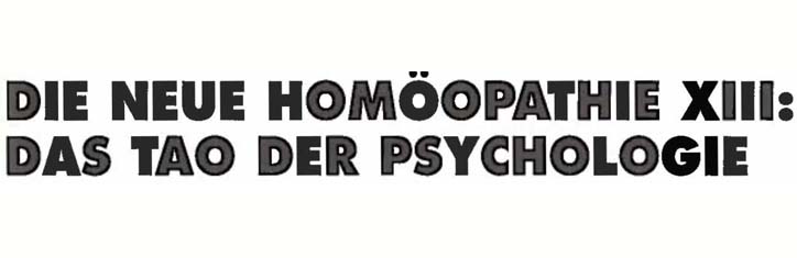 Die Neue Homöopathie Teil 13: Das Tao der Psychologie