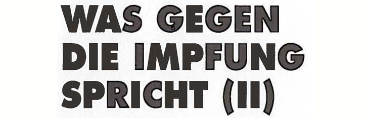 Was gegen die Impfung spricht (II)