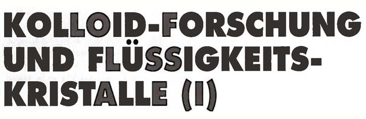 Kolloid-Forschung und Flüssigkeitskristalle (I)