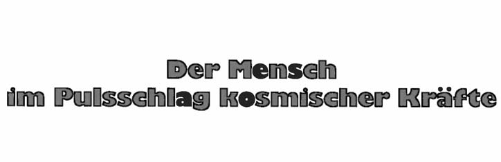 Der Mensch im Pulsschlag kosmischer Kräfte