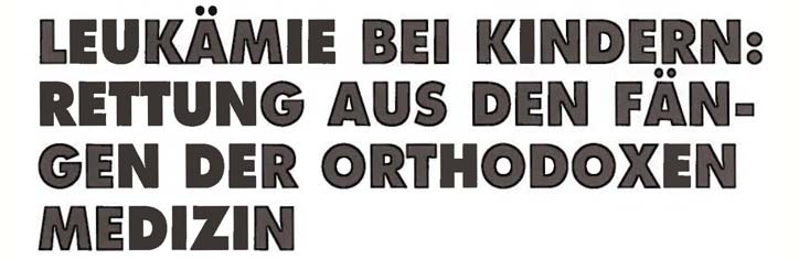 Leukämie bei Kindern: Rettung aus den Fängen der orthodoxen Medizin