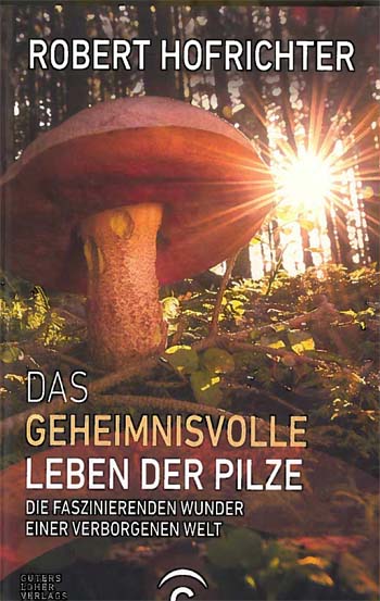 Das geheimnisvolle Leben der Pilze