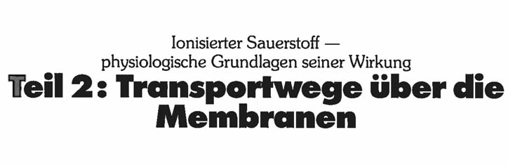 Ionisierter Sauerstoff: Transportwege über die Membranen (Teil 2)