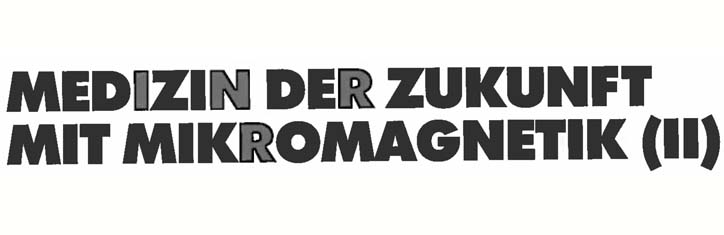 Medizin der Zukunft mit Mikromagnetik (II)