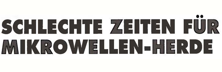 Schlechte Zeiten für Mikrowellenherde