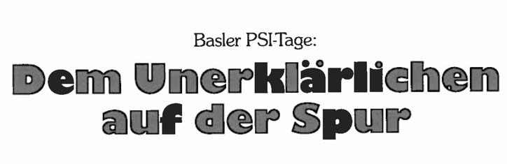 Basler PSI-Tage: Dem Unerklärlichen auf der Spur