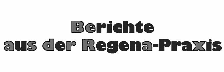 Berichte aus der Regena-Praxis