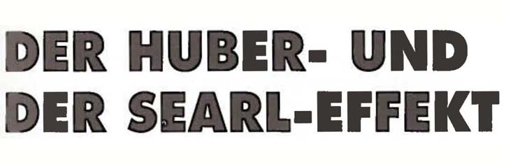 Der Huber- und der Searl-Effekt