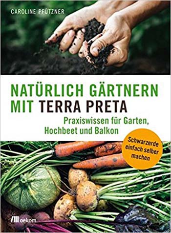 Natürlich gärtnern mit Terra Preta
