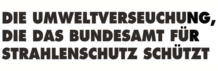 Die Umweltverseuchung, die das Bundesamt für Strahlenschutz schützt