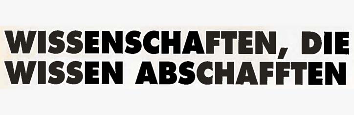 Wissenschaften, die Wissen abschafften